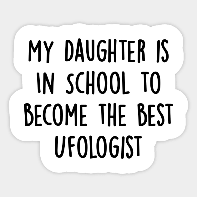 My Daughter Is in School To Become The Best Ufologist Sticker by divawaddle